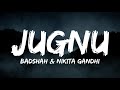Jugnu (Lyrics) | Badshah | Nikhita Gandhi, Aakanksha Sharma
