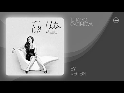İlhamə Qasımova — Ey Vətən (Rəsmi Audio)