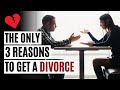 The Only 3 Reasons to Get a Divorce