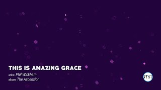 &quot;This Is Amazing Grace&quot; by Phil Wickham  [HD Lyric Video For Worship]