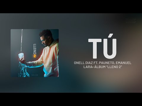 Onell Diaz - Tu (Letra) ft. Pauneto, Emanuel Lara | LlenO 2