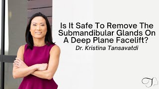 Is It Safe To Remove The Submandibular Glands On A Deep Plane Facelift? | Dr. Kristina Tansavatdi