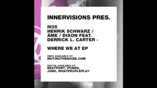 IV05 Henrik Schwarz / Âme / Dixon feat. Derrick L. Carter - Where we at Version 2 - Where We At EP