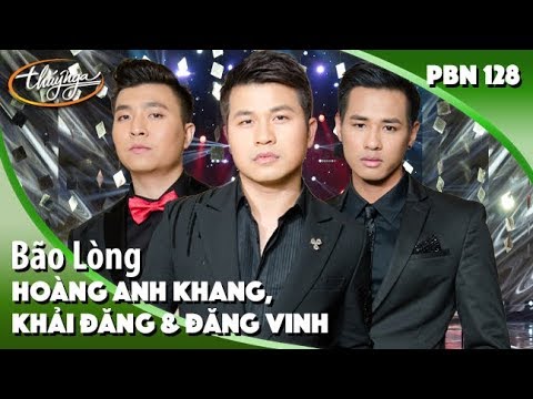 PBN 128 | Khải Đăng, Hoàng Anh Khang, Đăng Vinh - Bão Lòng