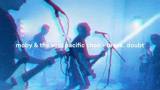 Moby & The Void Pacific Choir - Break. Doubt (Performance Video)