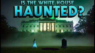 Is the White House haunted?