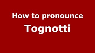 How to pronounce Tognotti