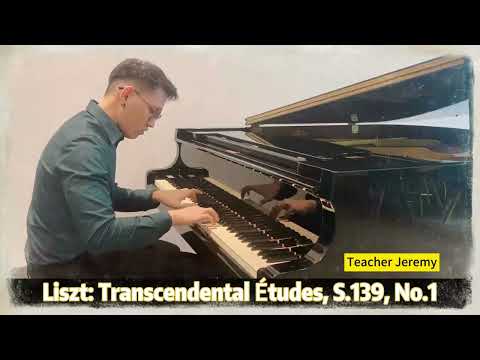【Piano Performance】Liszt: Transcendental Études, S.139, No.1 - Teacher Jeremy