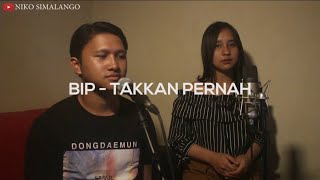 Download lagu BIP - Takkan Pernah (struggle) | Niko Simalango ft Mey Permata Acoustic Cover mp3