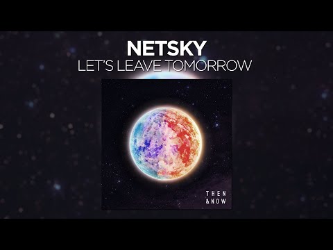 Netsky - Let's Leave Tomorrow (feat. Bev Lee Harling)