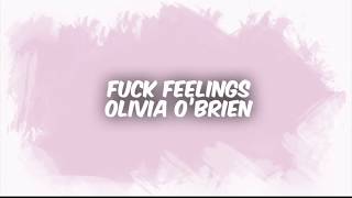 Fuck Feelings - Olivia O&#39;Brien
