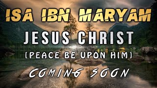 [BE045] Isa Ibn Maryam AS - Coming Soon