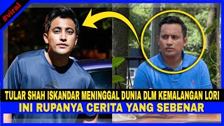 Tular SHAH ISKANDAR MENINGG4L DUNIA KEMAL4NGAN DGN LORI. Ini RUPANYA CERITA Yang SEBENAR....