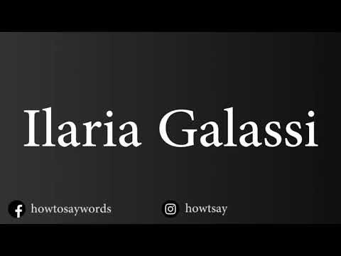 How To Pronounce Ilaria Galassi