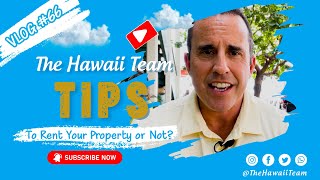 To Rent Your Property in Hawaii, or Not? That is the Question...