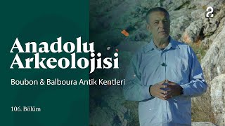 Anadolu Arkeolojisi - Boubon & Balboura Antik Kentleri