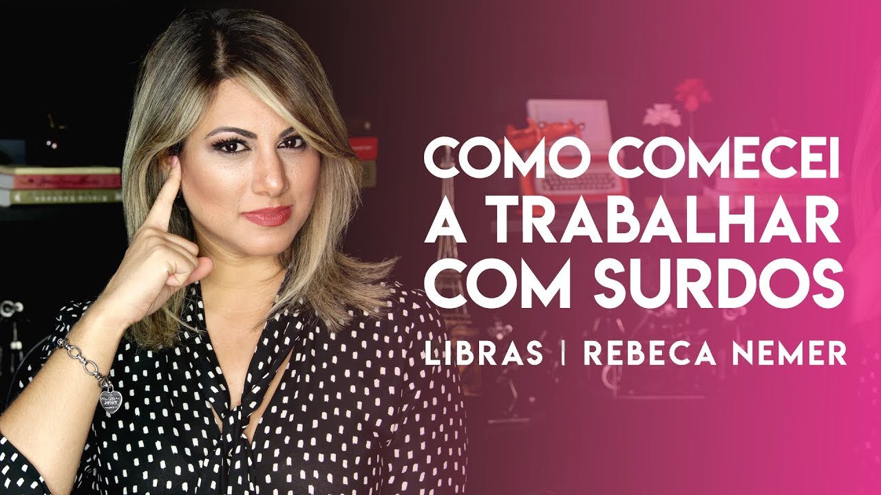 Como Comecei a Trabalhar com Surdos | LIBRAS | Rebeca Nemer