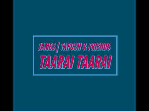 Taarai Taarai - James, Taposh & Friends