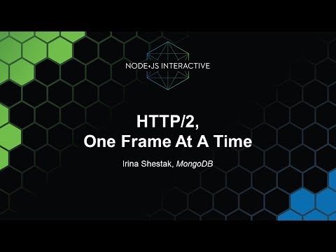 HTTP/2, One Frame At A Time - Irina Shestak, MongoDB