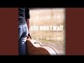 She Won't Wait