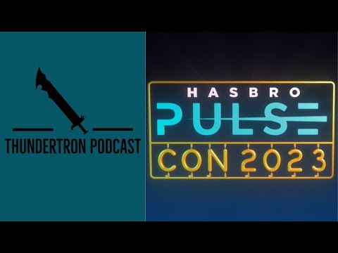 Thundertron Podcast: Hasbro Pulsecon 2023 News & Info (Thoughts)