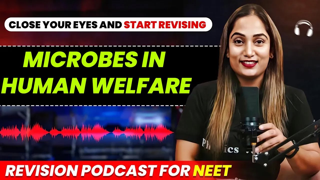 MICROBES IN HUMAN WELFARE in 17 Minutes | Quick Revision PODCAST | CLASS 12th | NEET
