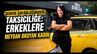  Servis Şoförlüğünden Taksiciliğe Erkeklere Meydan Okuyan Kadın