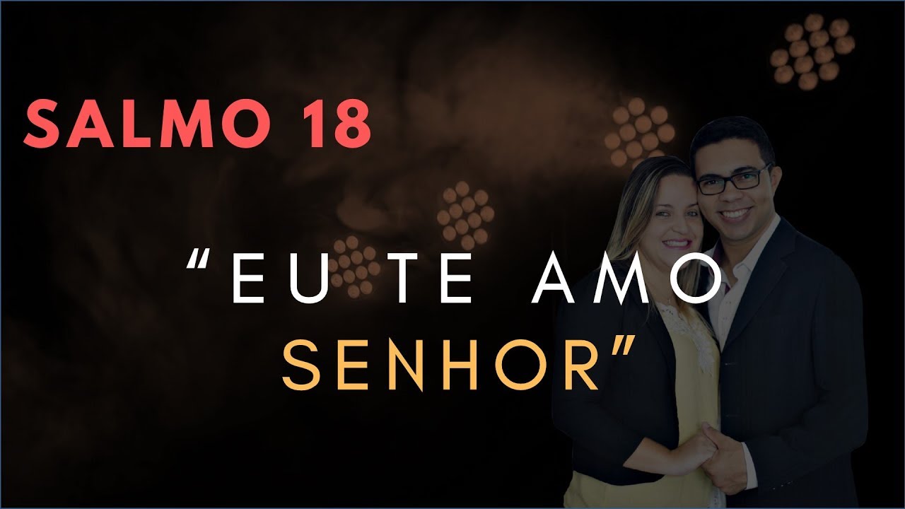 Salmo 18 Estudo: Eu Te AMO SENHOR (Bíblia Explicada)