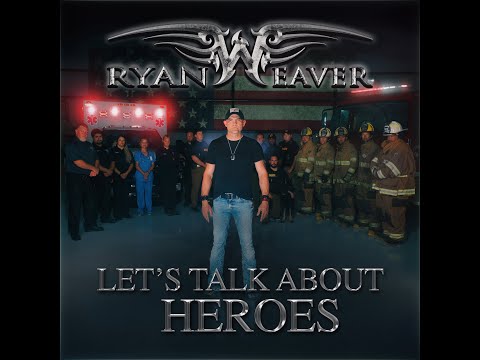 Let's Talk About Heroes Ryan Weaver Official Music Video