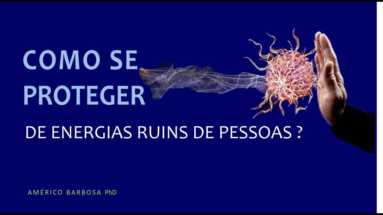 COMO SE PROTEGER DE ENERGIAS RUINS DE PESSOAS?