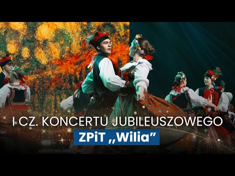 Jubileuszowy koncert Polskiego Zespołu Artystycznego Pieśni i Tańca „Wilia” - cz. 1