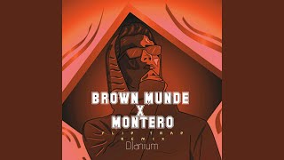 BROWN MUNDE x MONTERO Flip Trap Remix