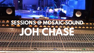 JOH CHASE: LIVE - Sessions @ Mosaic Sound