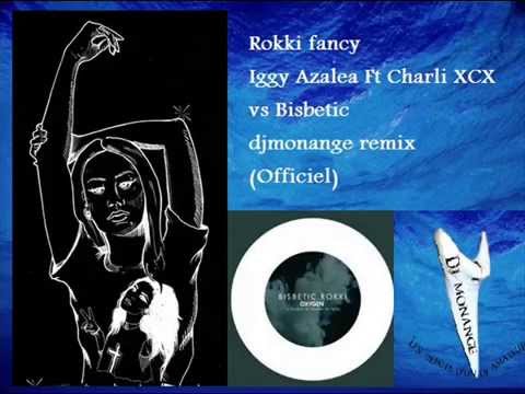 Rokki fancy - Iggy Azalea Ft Charli XCX vs Bisbetic djmonange remix (Officiel)