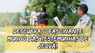 Descubra o Fascinante Mundo das Testemunhas de Jeová! - Vídeo 3089