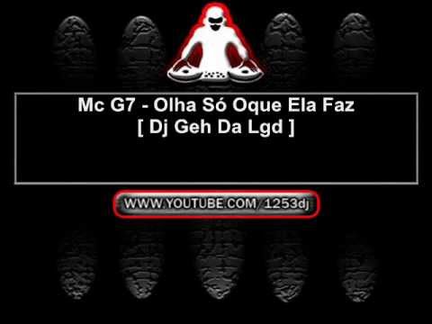 Mc G7 - Olha Só Oque Ela Faz [ Dj Geh Da Lgd ]