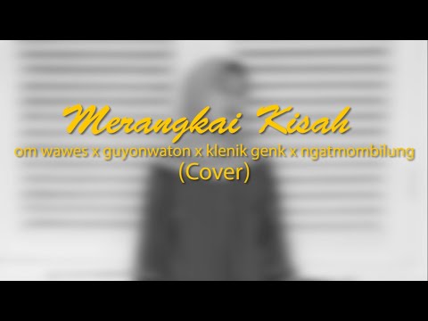 OMWAWES X GUYONWATON X KLENIK GENK X NGATMOMBILUNG - MERANGKAI KISAH (cover)