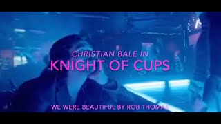 Knight of Cups (2015 Movie) We Were Beautiful by Rob Thomas (Christian Bale Movie Music Video)