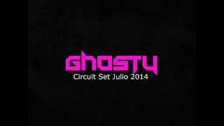 Dj Ghosty - Circuit Set Julio 2014