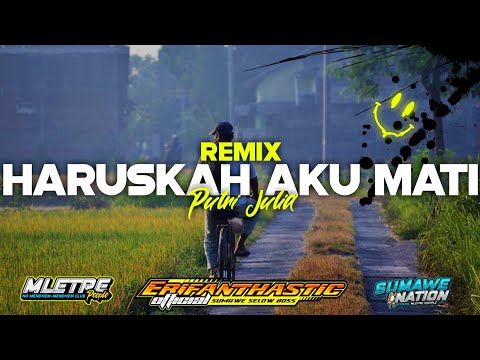 Dj HARUSKAH AKU MATI || Tik Tok || Erifanthastic ft Putri Julia || SUMAWE NATION [2K21]