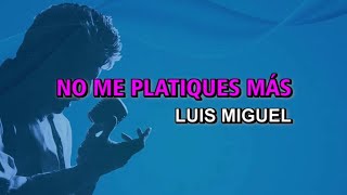 Luis Miguel - No me platiques más (Karaoke)