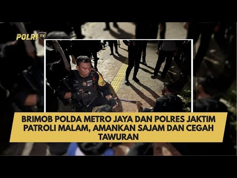 BRIMOB POLDA METRO JAYA DAN POLRES JAKTIM PATROLI MALAM, AMANKAN SAJAM DAN CEGAH TAWURAN