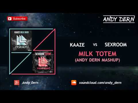 KAAZE Vs. Sexroom - Milk Totem (Andy Dern Mashup)