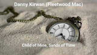 Danny Kirwan (Fleetwood Mac) - Child of Mine, Sands of Time (mixed) 1971-72