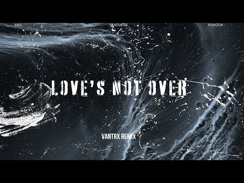 AN21, Silhouette, Kuaigon - Love's Not Over (Vantrx Remix)