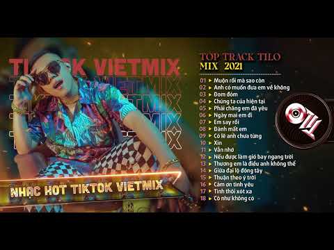 MIXTAPE VIET MIX 2021 - TOP TRACK DJ TILO MIX  2021 | NHẠC HOT TIKTOK REMIX CĂNG ĐÉT