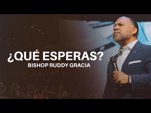 ¿Qué Esperas? | Bishop Ruddy Gracia
