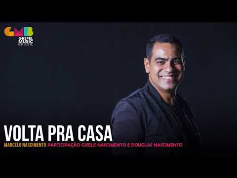 Marcelo Nascimento part. Gisele Nascimento e Douglas Nascimento - Volta Pra Casa