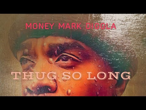 THUG SO LONG - Money Mark Diggla Unreleased (fade to black)