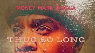 THUG SO LONG - Money Mark Diggla Unreleased (fade to black)